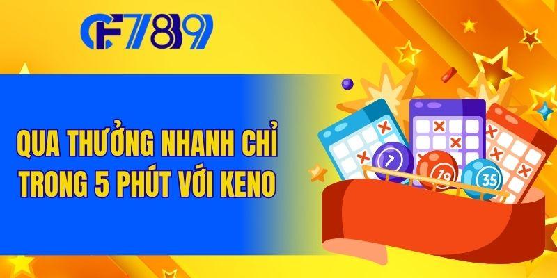 Qua thưởng nhanh chỉ trong 5 phút với Keno