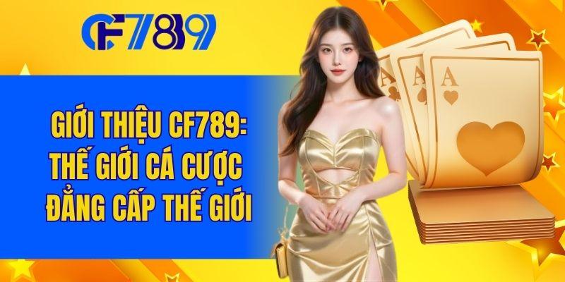 Giới Thiệu CF789 - Thế Giới Cá Cược Đẳng Cấp Thế Giới
