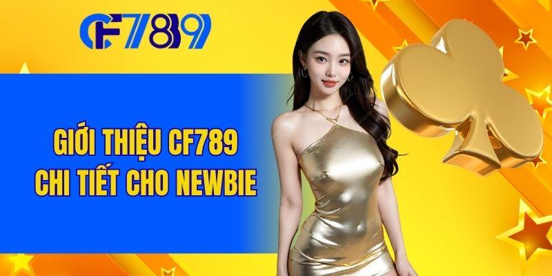 Giới thiệu CF789 chi tiết cho người mới