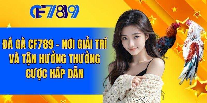 Đá Gà Cf789 - Nơi Giải Trí Và Tận Hưởng Thưởng Cược Hấp Dẫn