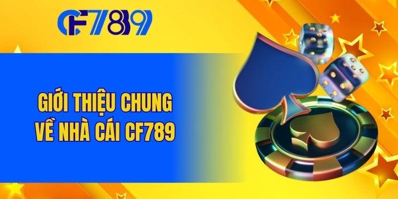 Giới thiệu chung tổng quan về nhà cái CF789