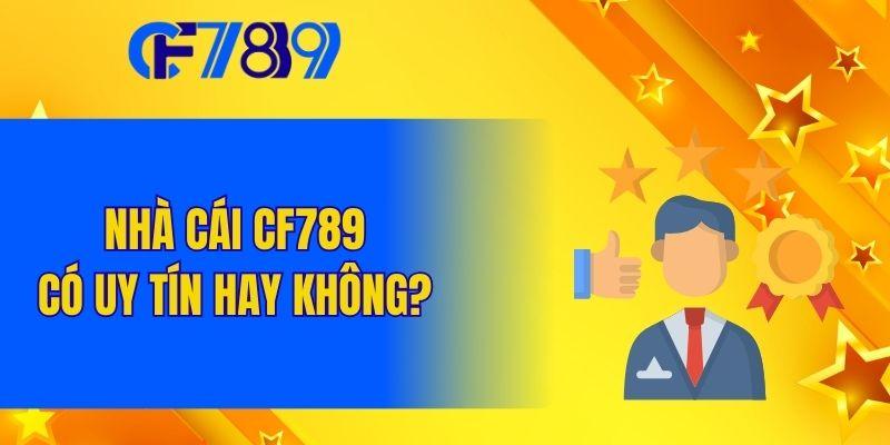 Nhà cái CF789 có uy tín hay không?
