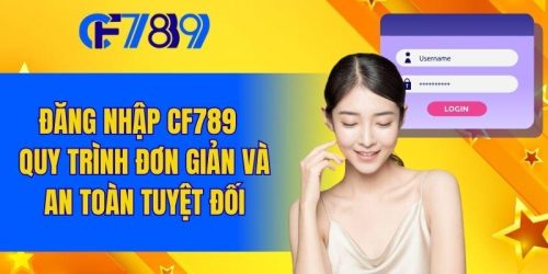 Đăng Nhập CF789 - Quy Trình Đơn Giản Và An Toàn Tuyệt Đối