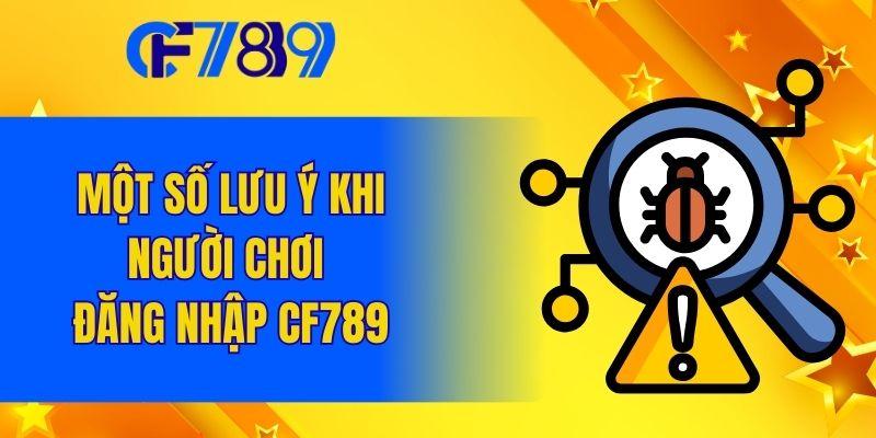 Một số lưu ý khi người chơi đăng nhập CF789