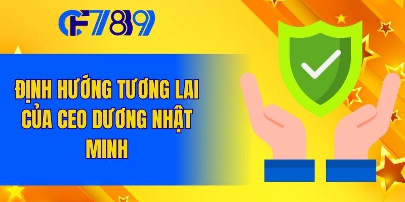 Định hướng tương lai của CEO Dương Nhật Minh
