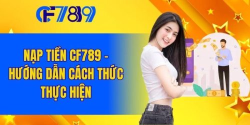 Nạp Tiền CF789 Nhanh Chóng, Tiện Lợi Chỉ Trong Vài Phút