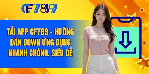 Tải App Cf789 - Hướng Dẫn Down Ứng Dụng Nhanh Chóng, Siêu Dễ