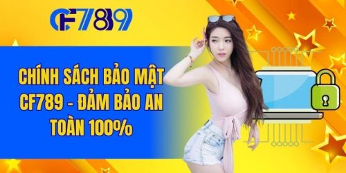 Chính Sách Bảo Mật CF789 - Đảm Bảo An Toàn 100%