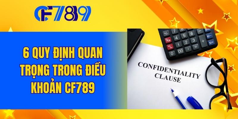 6 quy định quan trọng trong điều khoản CF789
