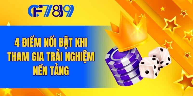 4 điểm nổi bật khi tham gia trải nghiệm nền tảng