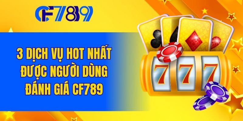 3 dịch vụ hot nhất được người dùng đánh giá CF789