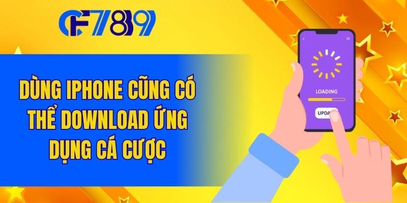 Dùng iPhone cũng có thể download ứng dụng cá cược