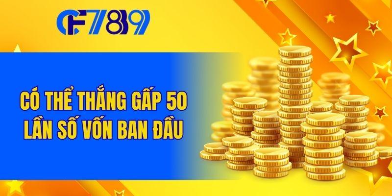Có thể thắng gấp 50 lần số vốn ban đầu