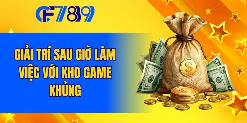 Giải trí sau giờ làm việc với kho game khủng