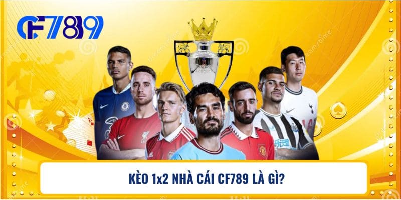 KÈO 1x2 NHÀ CÁI CF789 LÀ GÌ?