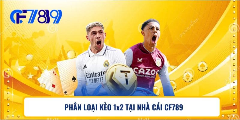 PHÂN LOẠI KÈO 1x2 TẠI NHÀ CÁI CF789