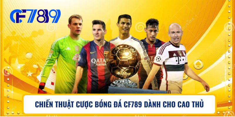 CHIẾN THUẬT CƯỢC BÓNG ĐÁ CF789 DÀNH CHO CAO THỦ